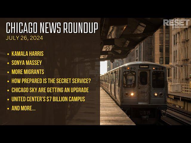 More migrants to Chicago, democrats endorse Kamala Harris and more.. | Chicago News Recap July 26