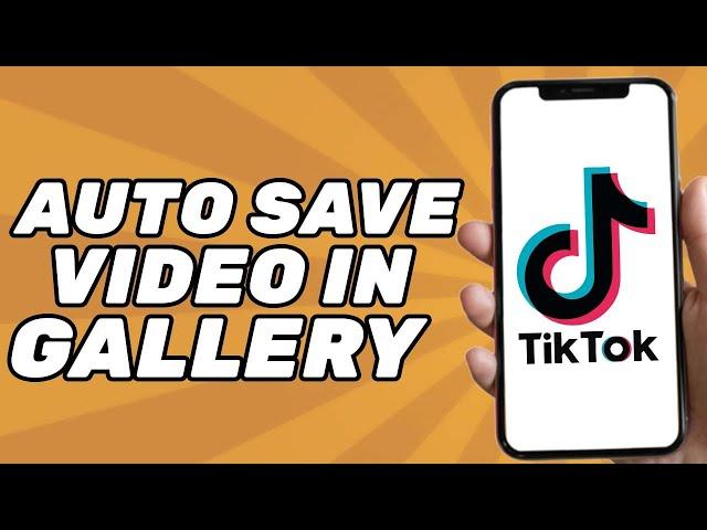 How to Automatically Save Tiktok Video in Gallery (2024)