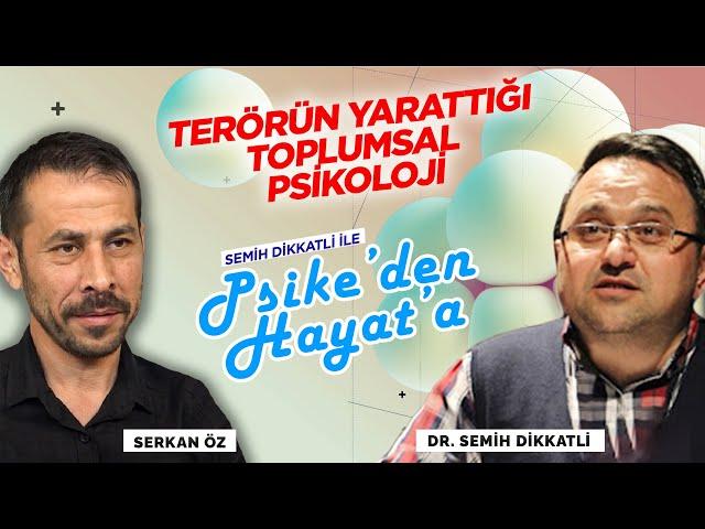 Terörün yarattığı toplumsal psikoloji | Psike'den Hayata | Semih Dikkatli - Serkan Öz