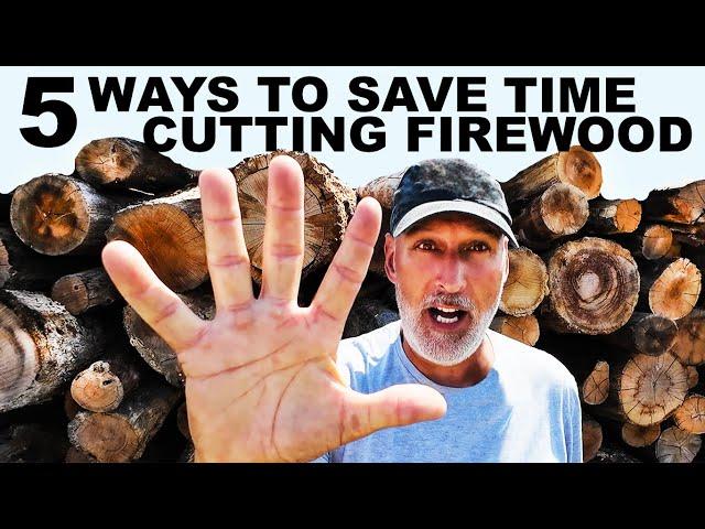 FIVE WAYS TO SAVE HUNDREDS OF HOURS MAKING FIREWOOD!!!