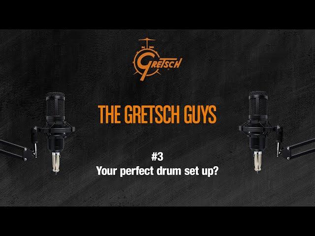 THE GRETSCH GUYS #3 - Your perfect drum set up?