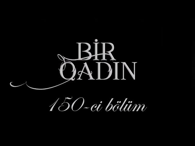 Bir Qadın (150-ci bölüm)