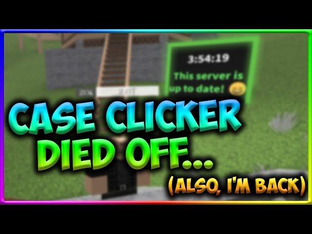 case clicker is DEAD.