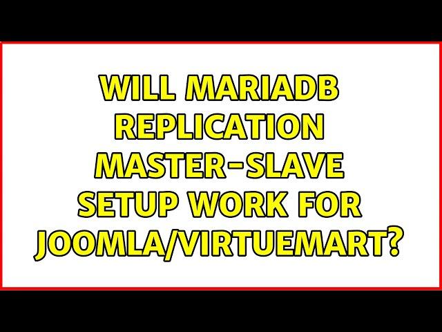 Will Mariadb replication master-slave setup work for Joomla/Virtuemart?