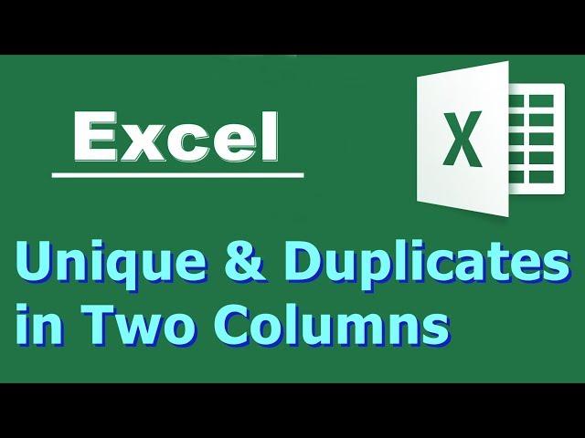 Quickly find Duplicates and Unique values in Two Columns of Excel