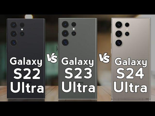 Samsung S22 Ultra vs Samsung S23 Ultra vs Samsung S24 Ultra