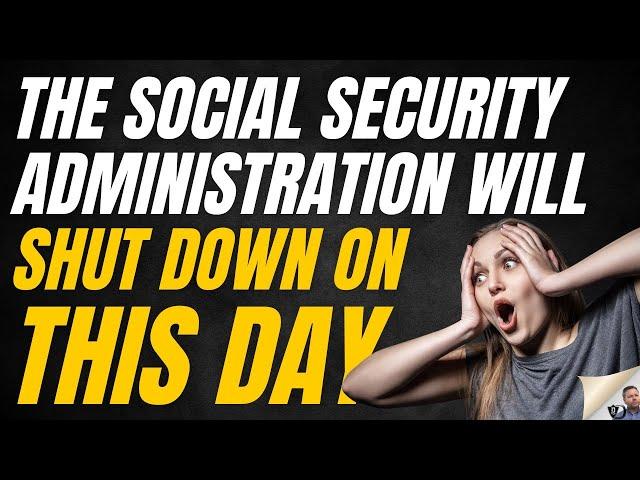 When will the Social Security Administration shut down?