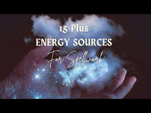 15 Plus Energy Sources for Your Spell Work!