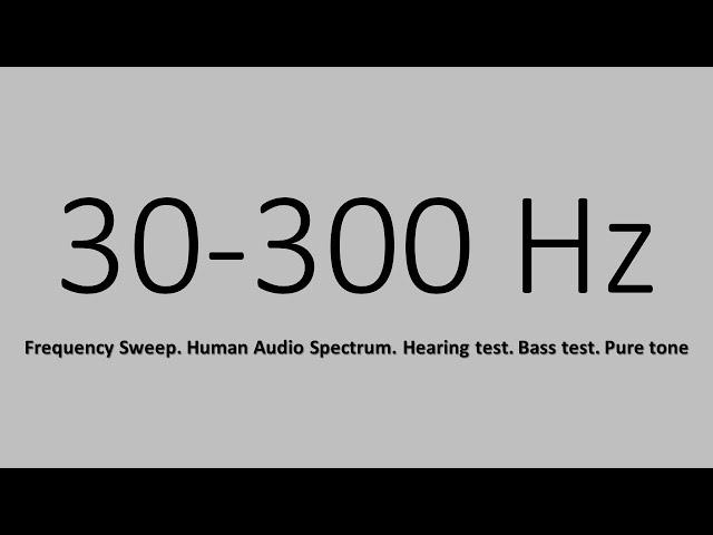 30 300 Hz. Frequency Sweep. Human Audio Spectrum. Hearing test. Bass test. Pure tone