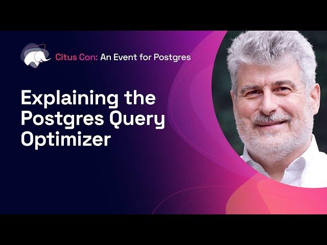 Explaining the Postgres Query Optimizer | Citus Con: An Event for Postgres 2022