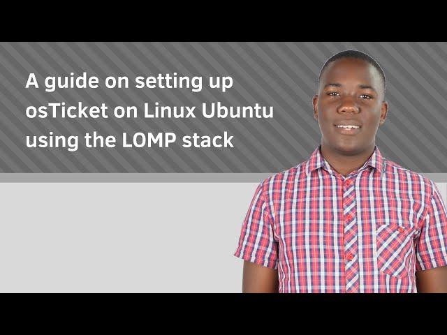 A guide on setting up osTicket on Linux Ubuntu using the LOMP stack