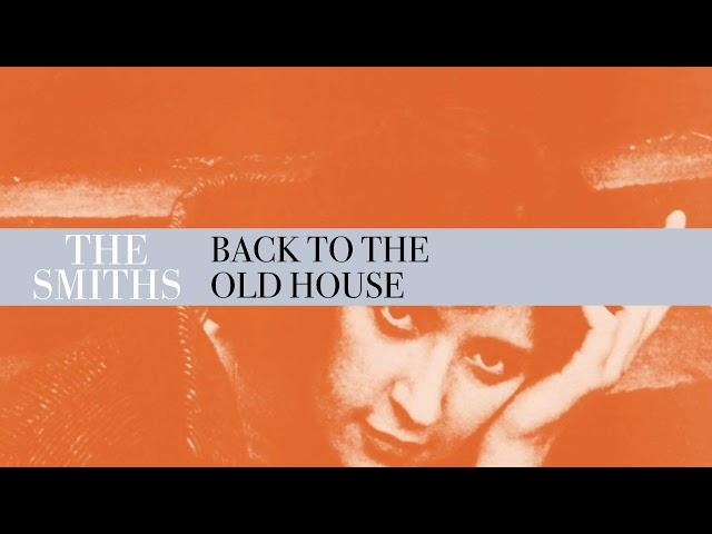 The Smiths - Back To The Old House (Official Audio)