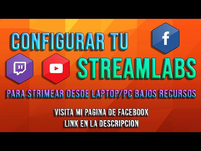 Como CONFIGURAR tu STREAMLABS para poder STREMEAR desde una LAPTOP/PC BAJOS RECURSOS 2021