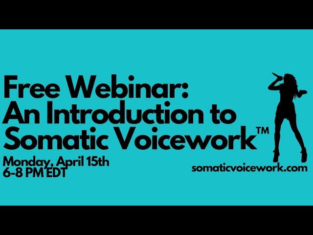 An Introduction to Somatic Voicework™ April 15 2024