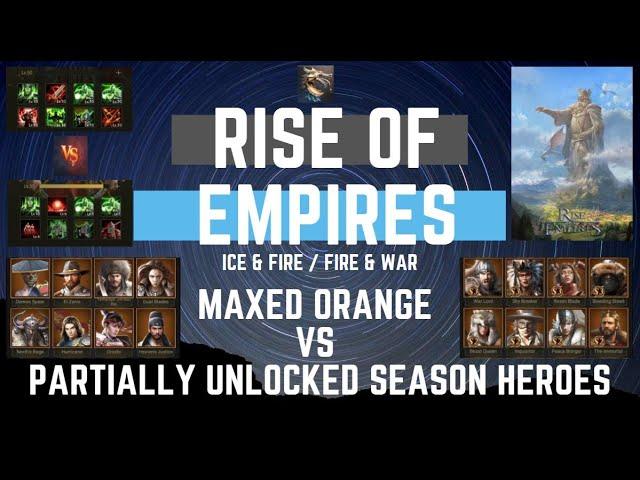 Maxed Orange vs Partial Season Heroes - Rise Of Empires Ice & Fire