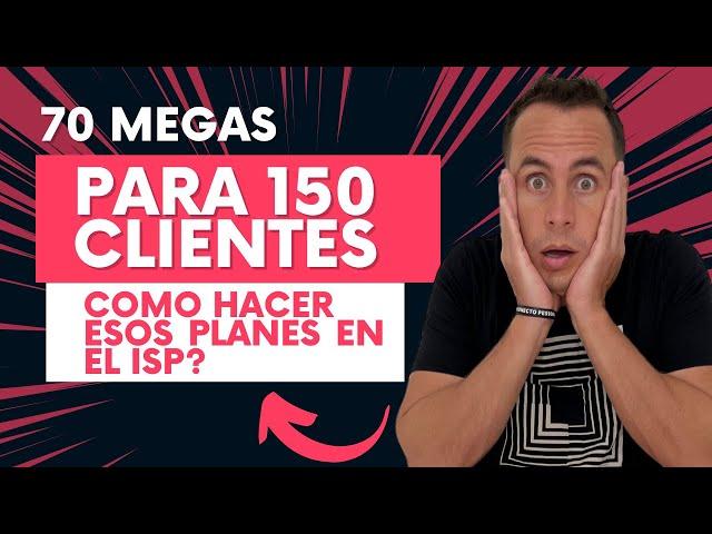 70 megas para 150 clientes, como distribuir esos planes | WARLEY GOES