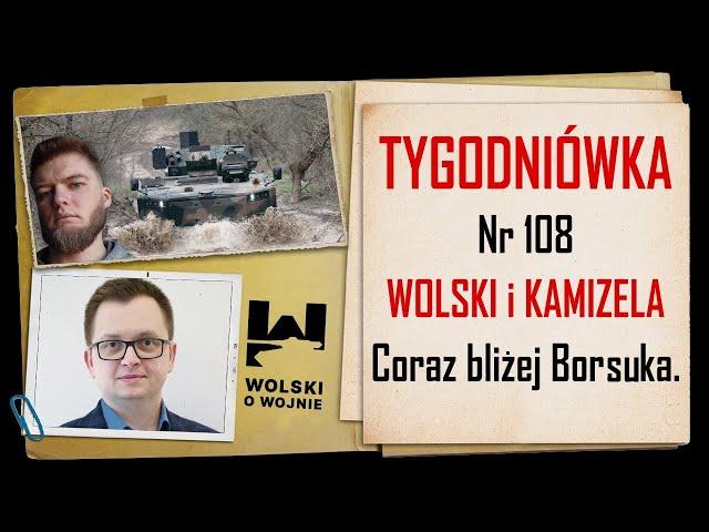 Wolski z Kamizelą: Tygodniówka Nr 108. Coraz bliżej "Borsuka".