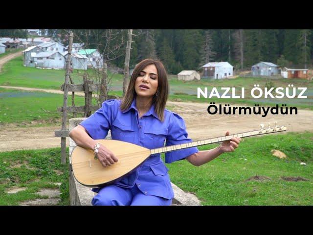 NAZLI ÖKSÜZ - Ölür müydün (Akustik)