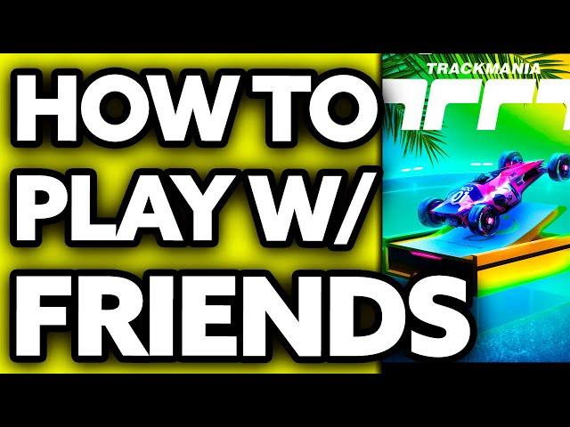 How To Play Trackmania with Friends 2024