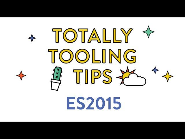 ES2015 (next version of JavaScript), Totally Tooling Tips (S2 Ep1)