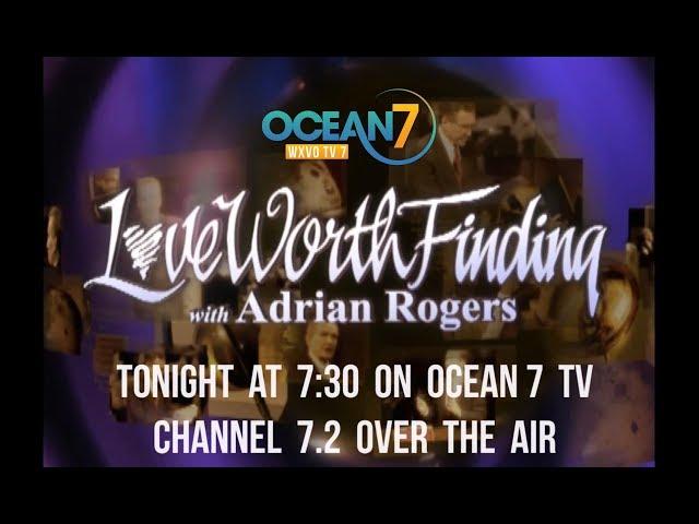 Adrian Rogers Love Worth Finding Wed nights on Ocean 7 TV