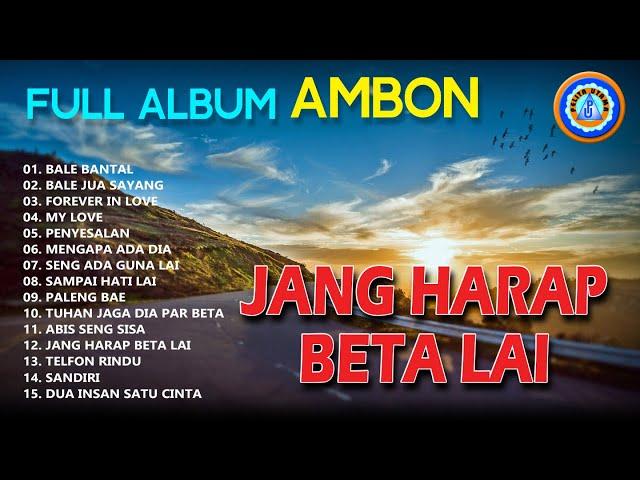 Lagu Ambon  - Full Album AMBON - Jang Harap Beta Lai || Mp3 lagu Ambon (Official Music Video)