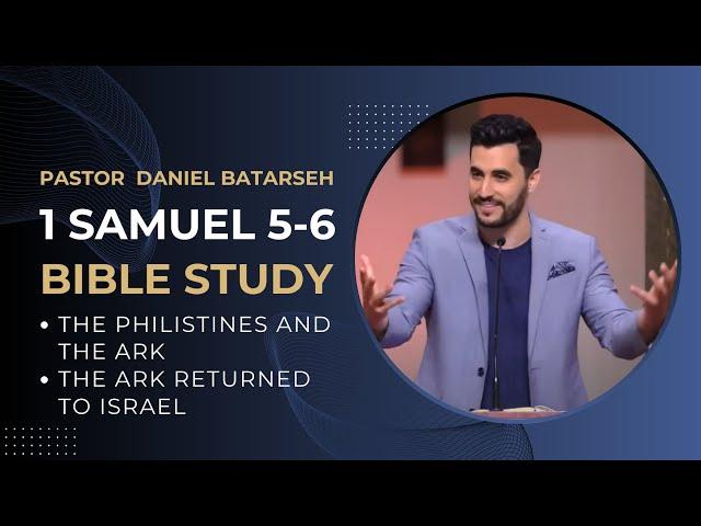 1 Samuel 5 - 6 Bible Study (Philistines and the Ark/Ark Returned to Israel) | Pastor Daniel Batarseh