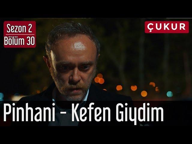 Çukur 2.Sezon 30.Bölüm - Pinhani - Kefen Giydim