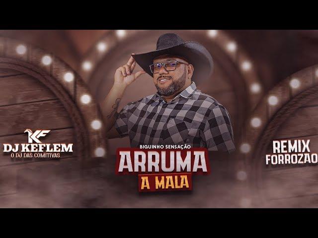 Arruma a Mala - Remix Forrozão -  Dj Keflem O Dj Das Comitivas - Biguinho Sensação