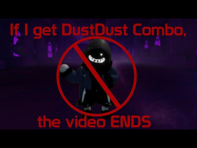 Random Random, but if I get DustDust Combo the video ENDS