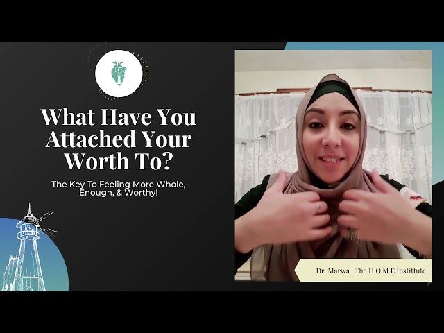 What Is Your Worth Attached To? | Dr. Marwa Assar | The H.O.M.E Institute