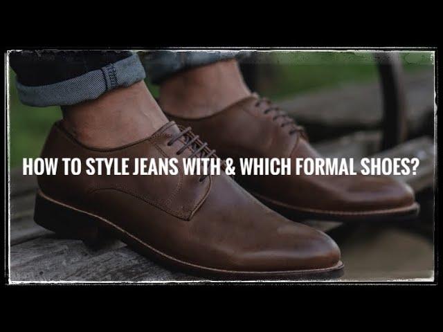 How To Style Jeans With and Which Pair of Formal Shoes?