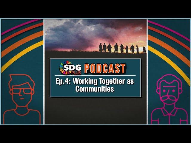 Working Together as Community | Community Collaboration and Climate Change | SDGPlus Podcast | Ep: 4