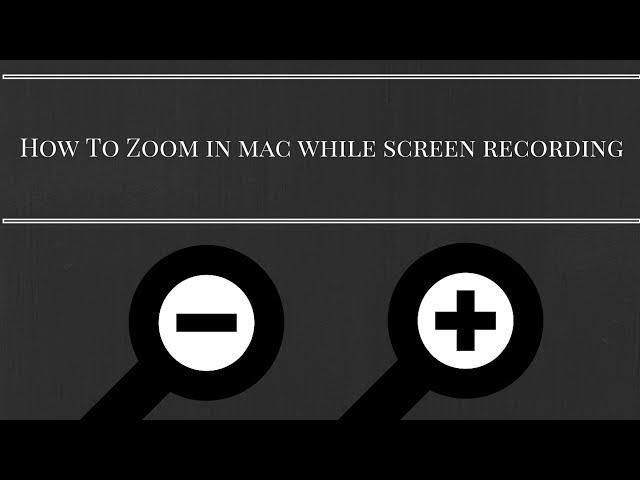 How to zoom in while screen recording in mac