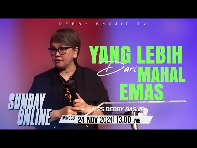 SUNDAY ONLINE 24 NOVEMBER 2024 | pk 13.00 WIB - "LEBIH DARI EMAS" - PS. DEBBY BASJIR