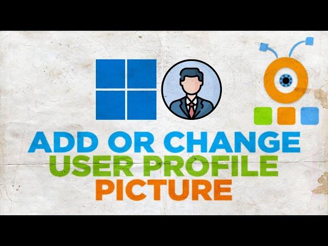 How to Add or Change User Profile Picture in Windows 11