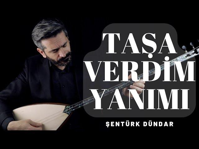 TAŞA VERDİM YANIMI - ŞENTÜRK DÜNDAR