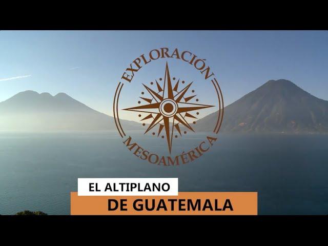 El Altiplano de Guatemala - Exploración Mesoamérica