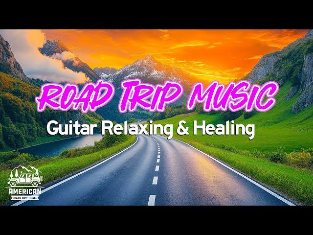 American Road Trip Instrumental Guitar Relaxing Music, Romantic Songs for Relaxation & Healing