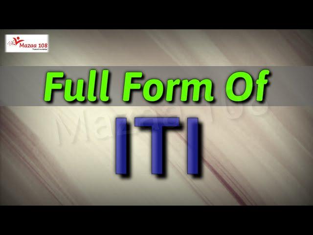 full form of ITI | ITI stands for | ITI Means | Organizations Name | Mazaa 108 | #Mazaa108