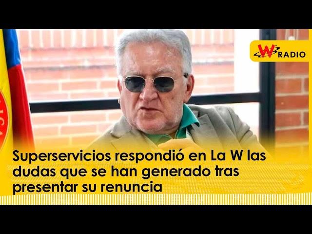 Superservicios respondió en La W las dudas que se han generado tras presentar su renuncia | W RADIO