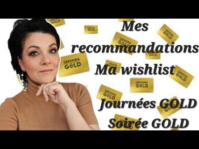 Soirées + journées GOLD SEPHORA, Mes recommandations et ma wishlist ! #gold #sephora