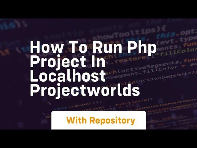 How to run php project in localhost projectworlds