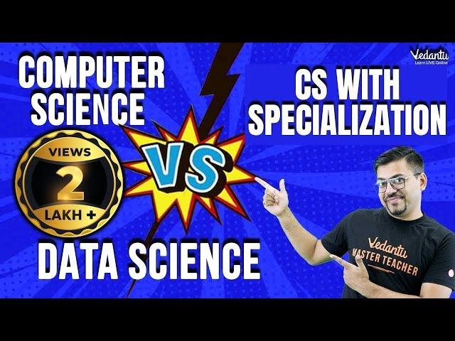 Computer Science v/s CS With Specialization v/s Data Science|Which Is Better? Harsh Sir @VedantuMath