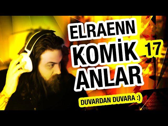 ELRAENN KOMİK ANLAR 17 (duvardan duvara)