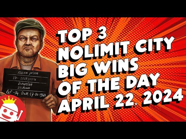  TOP 3 NOLIMIT CITY BIG WINS OF THE DAY | APRIL 22 (2024)