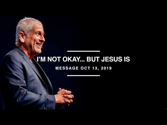 I'm not okay... but Jesus is - Louie Giglio