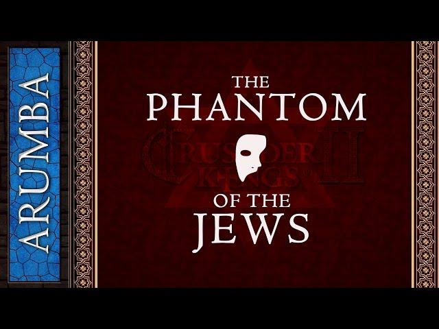 Arumba The Phantom of the Jews - Crusader Kings II