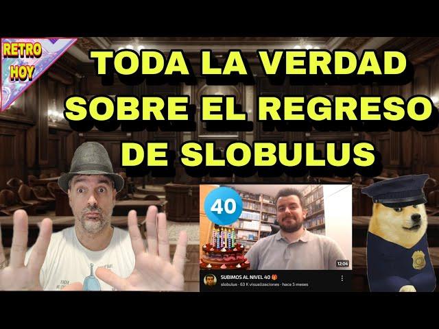 ▶️#78 TODA LA VERDAD SOBRE EL REGRESO DE SLOBULUS A YOUTUBE    RETRO_HOY