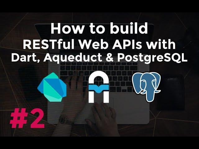 Build RESTful Web APIs with Dart, Aqueduct and PostgreSQL #2: Routing and Controllers